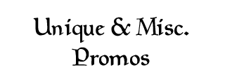 Unique & Misc Promos